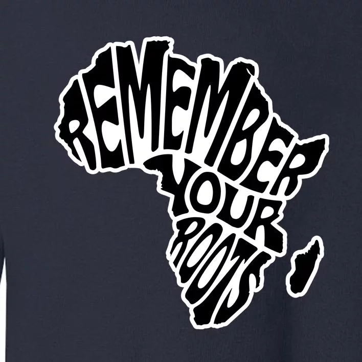 Remember Your Roots Black History Month Toddler Sweatshirt