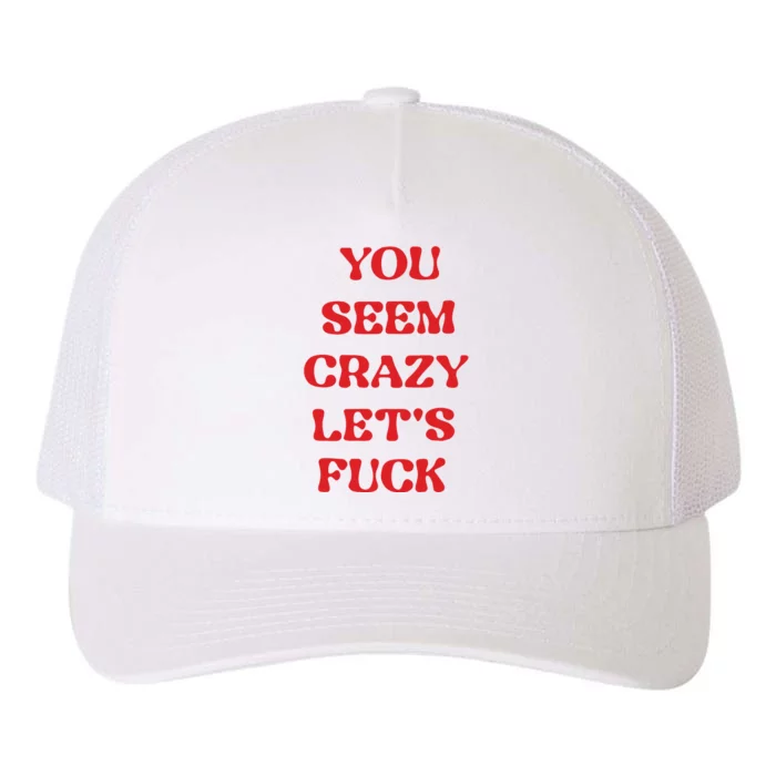 Rockstar You Seem Crazy LetS Fuck Yupoong Adult 5-Panel Trucker Hat