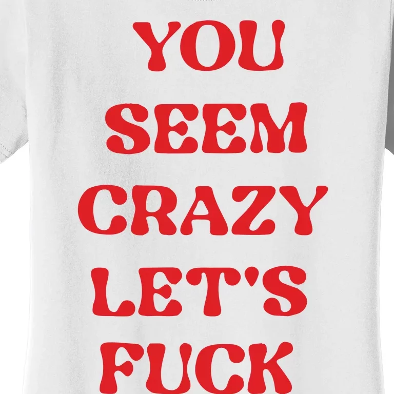 Rockstar You Seem Crazy LetS Fuck Women's T-Shirt