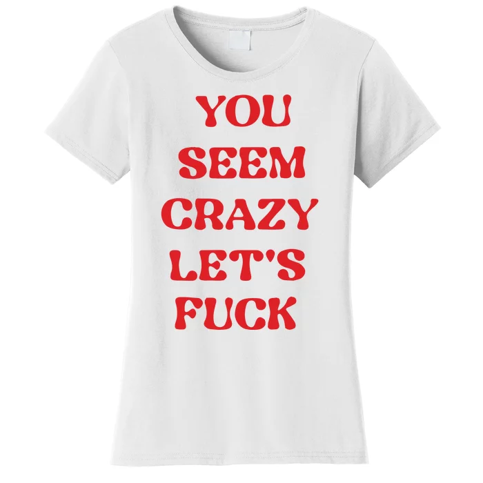 Rockstar You Seem Crazy LetS Fuck Women's T-Shirt