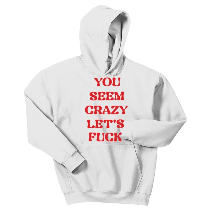 Rockstar You Seem Crazy LetS Fuck Kids Hoodie