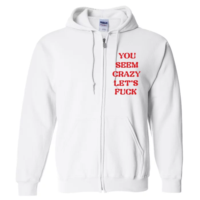 Rockstar You Seem Crazy LetS Fuck Full Zip Hoodie