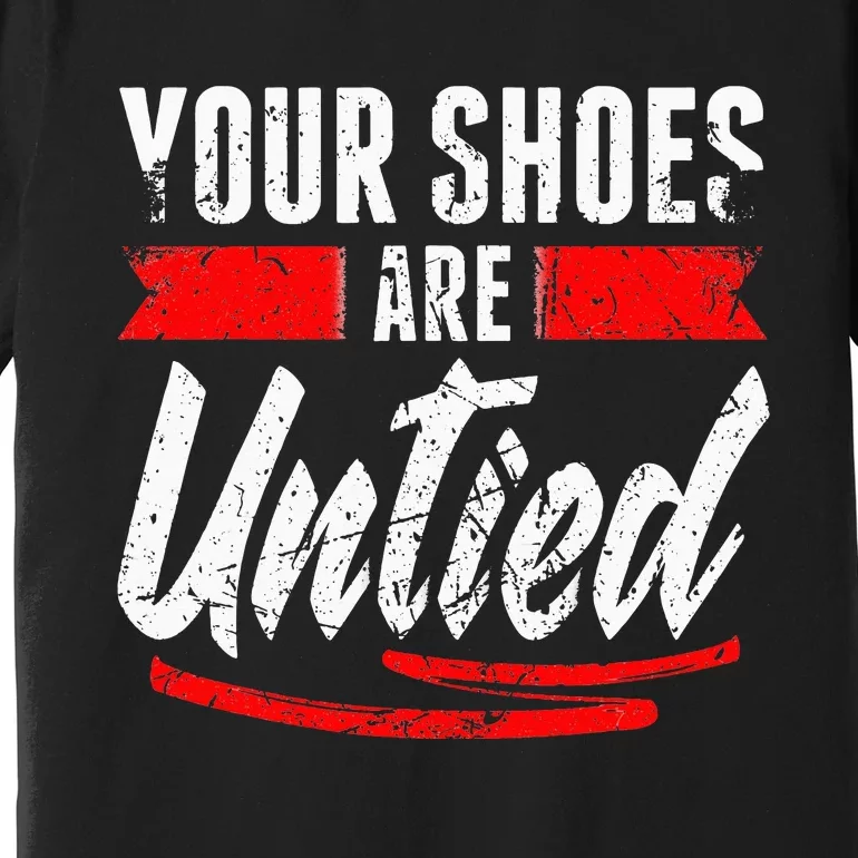 Retro Your Shoes Are Untied April Fool's Day Prankster Joke Premium T-Shirt