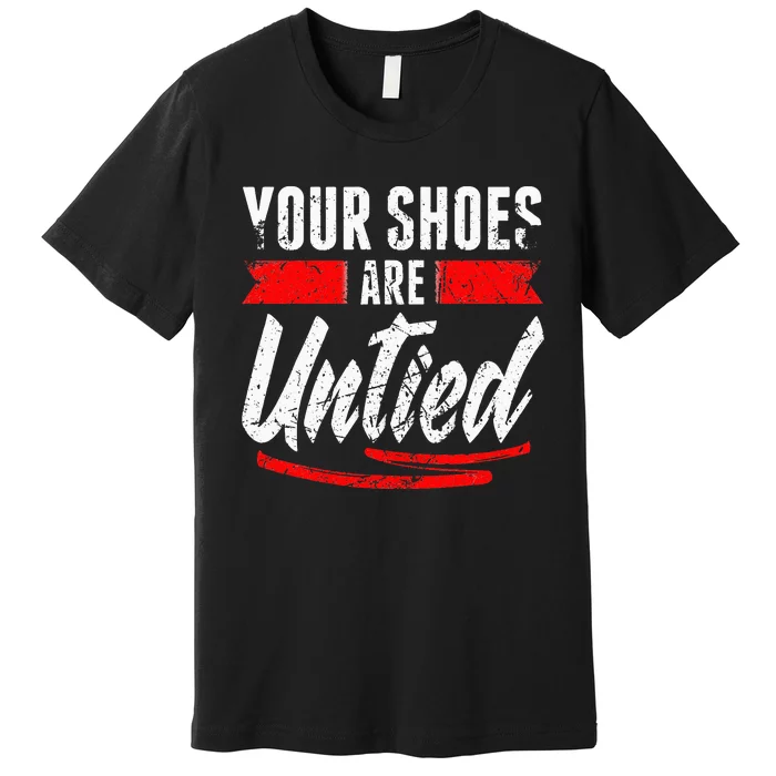 Retro Your Shoes Are Untied April Fool's Day Prankster Joke Premium T-Shirt