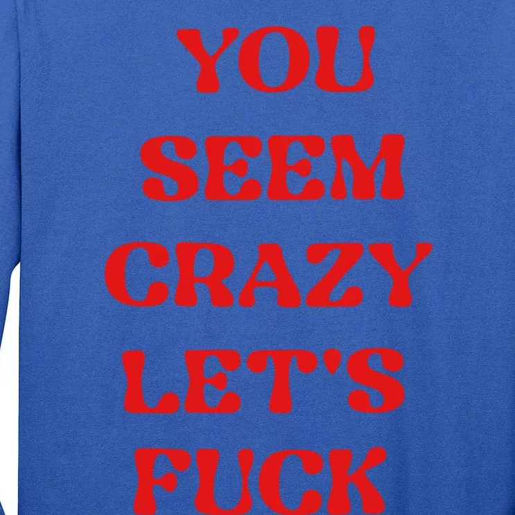 Rockstar You Seem Crazy LetS Fuck Tall Long Sleeve T-Shirt