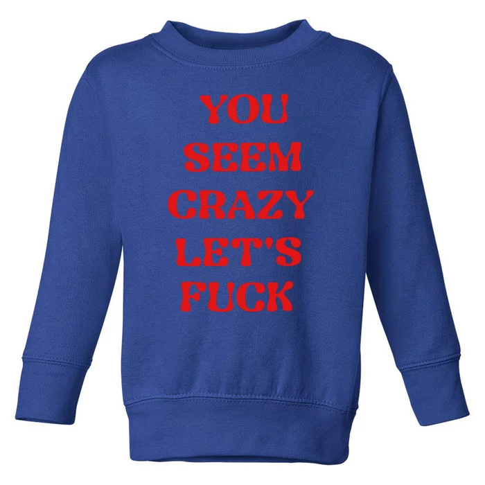 Rockstar You Seem Crazy LetS Fuck Toddler Sweatshirt