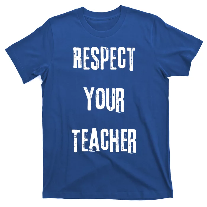 Respect Your Teacher Tor Tutor Instructor Gift T-Shirt