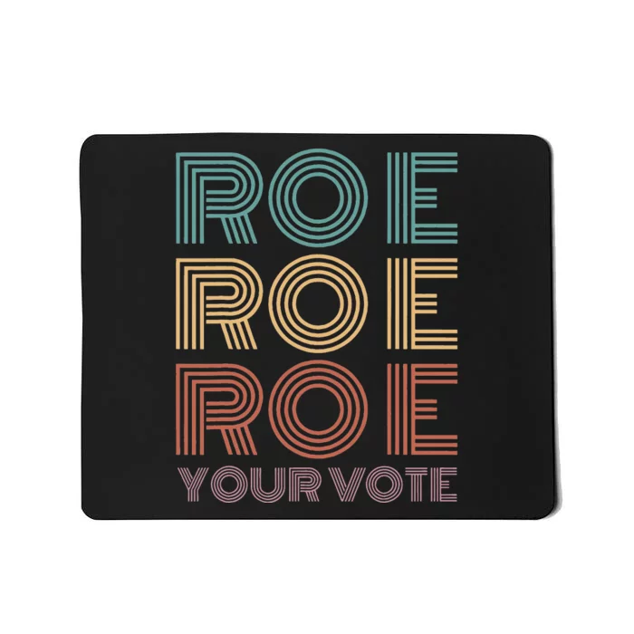 Roe Your Vote Pro Roe ProChoice Mousepad