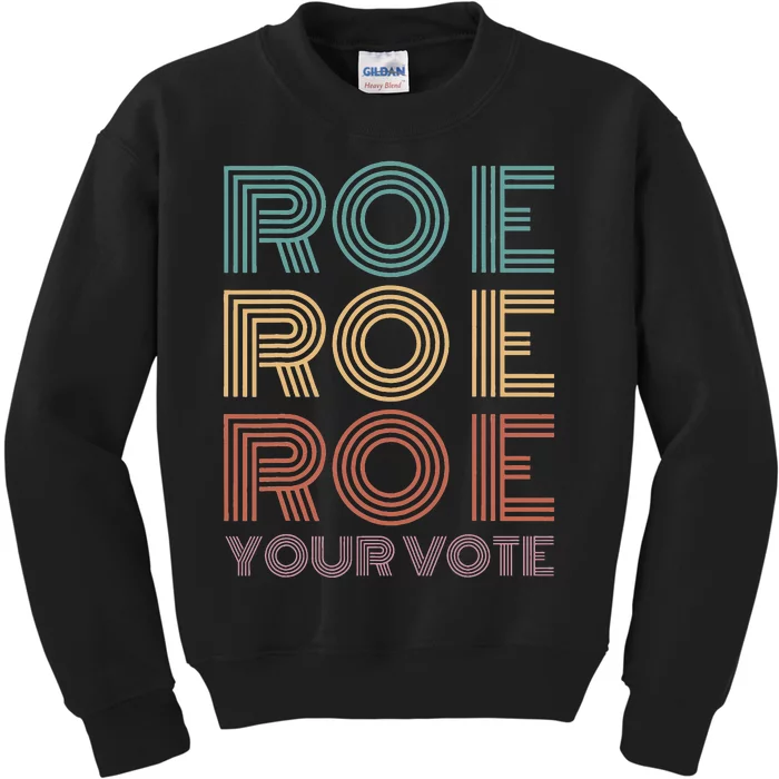 Roe Your Vote Pro Roe ProChoice Kids Sweatshirt