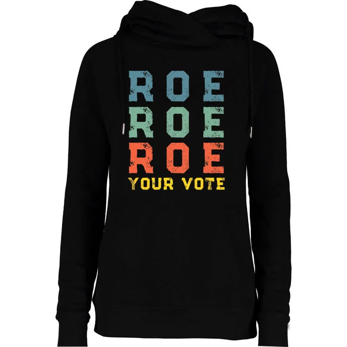 Roe Your Vote Pro Choice Vintage Retro Womens Funnel Neck Pullover Hood