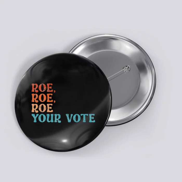 Roe Your Vote Pro Choice 's Rights Vintage Retro Button