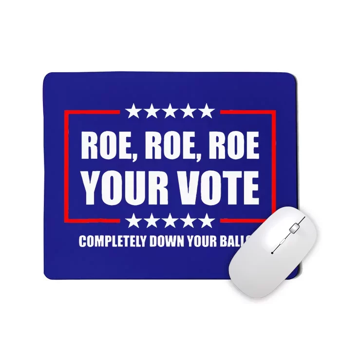 Roe Your Vote Completely Down Your Ballot Feminist Mousepad