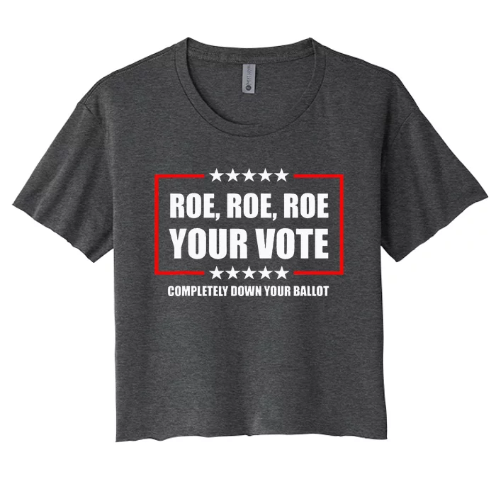 Roe Your Vote Completely Down Your Ballot Feminist Women's Crop Top Tee