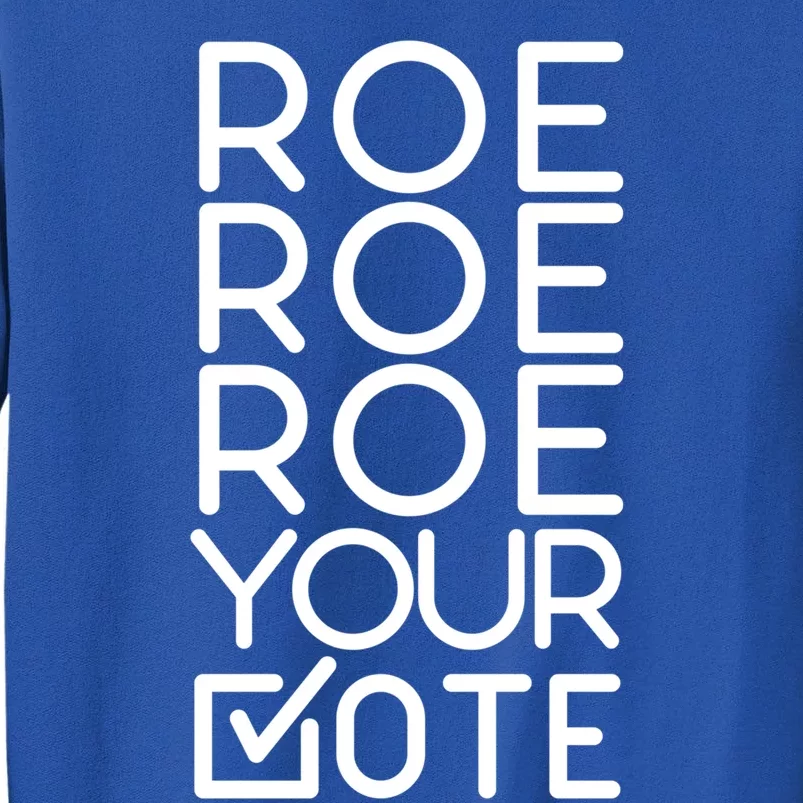 Roe Your Vote Pro Choice 'S Rights Uterus Feminist 1973 Gift Tall Sweatshirt