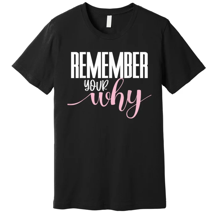 Remember Your Why Gym Motivation Fitness Inspirational Premium T-Shirt