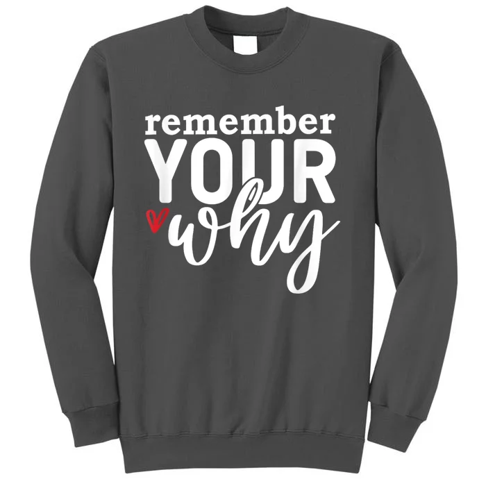 Remember Your Why Inspirational Tall Sweatshirt