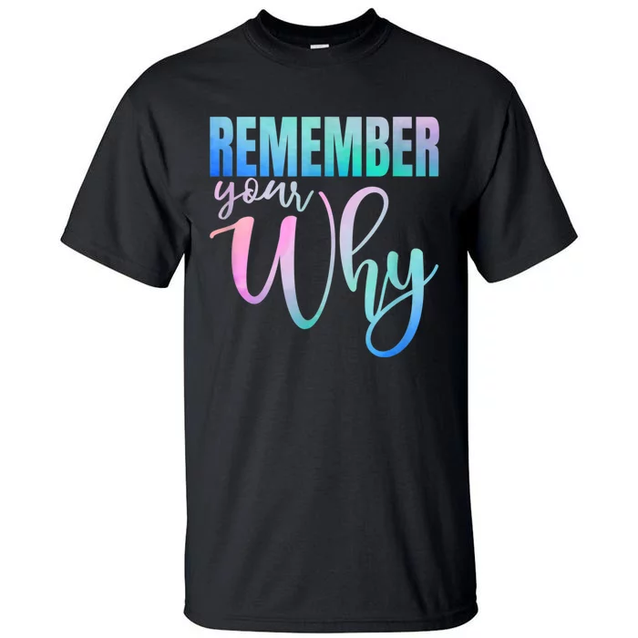 Remember Your Why Gym Motivation Fitness Inspirational Tall T-Shirt