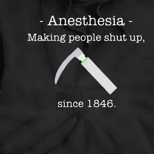 Since 1846 Anesthesia Making People Shut Up Tie Dye Hoodie