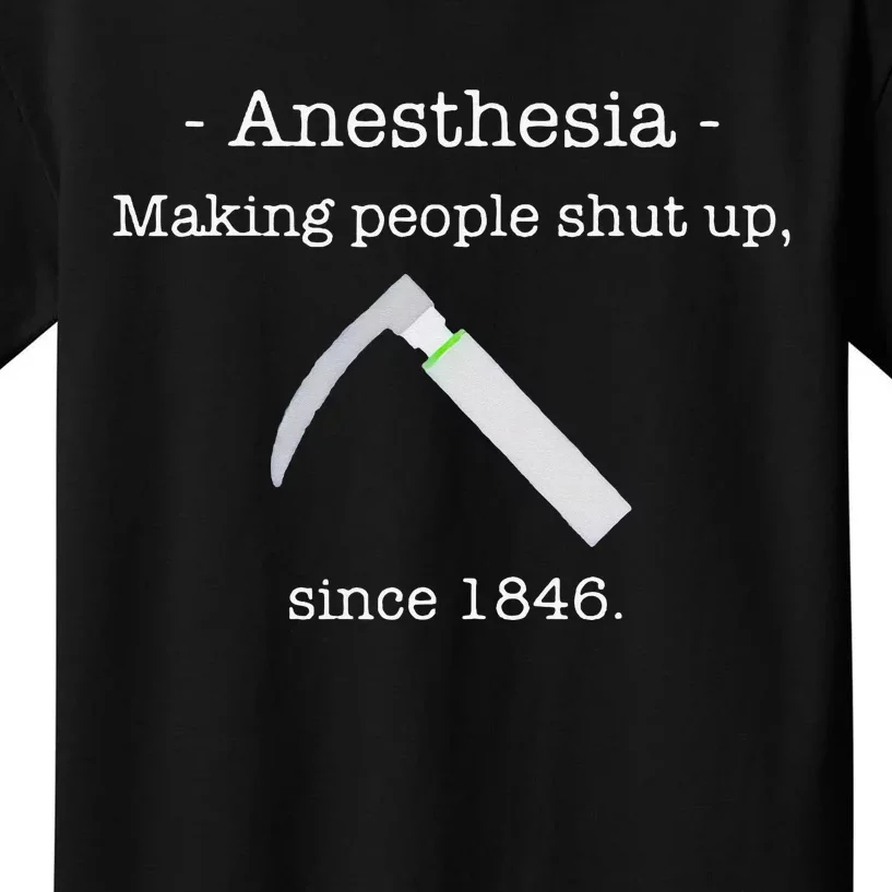 Since 1846 Anesthesia Making People Shut Up Kids T-Shirt