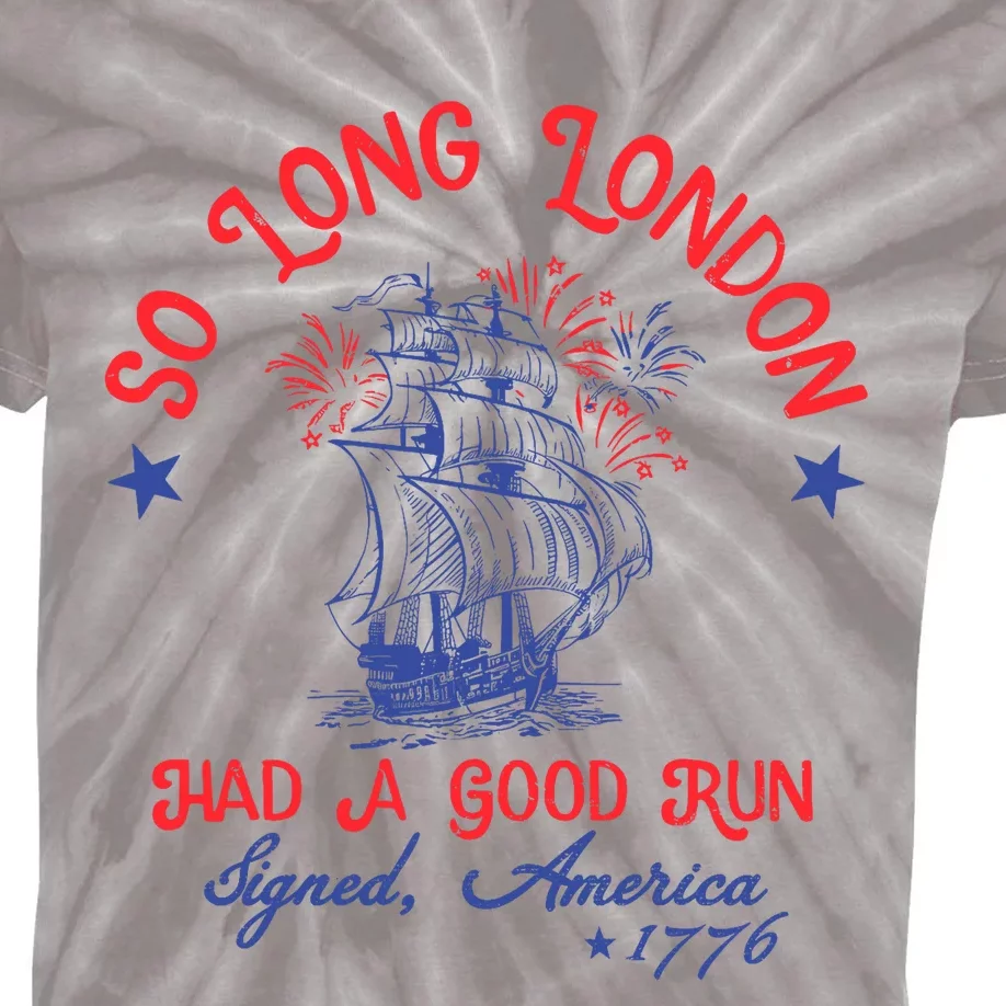 Ship 1776 So Long London Had A Good Run America 1776 Kids Tie-Dye T-Shirt