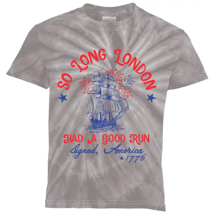 Ship 1776 So Long London Had A Good Run America 1776 Kids Tie-Dye T-Shirt