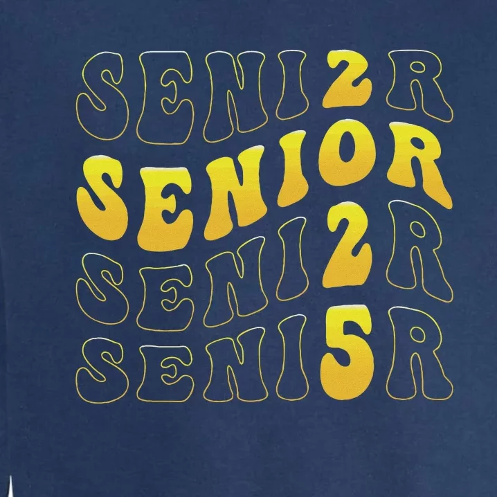 Senior 2025 Class Of 2025 Seniors Graduation 2025 Garment-Dyed Sweatshirt