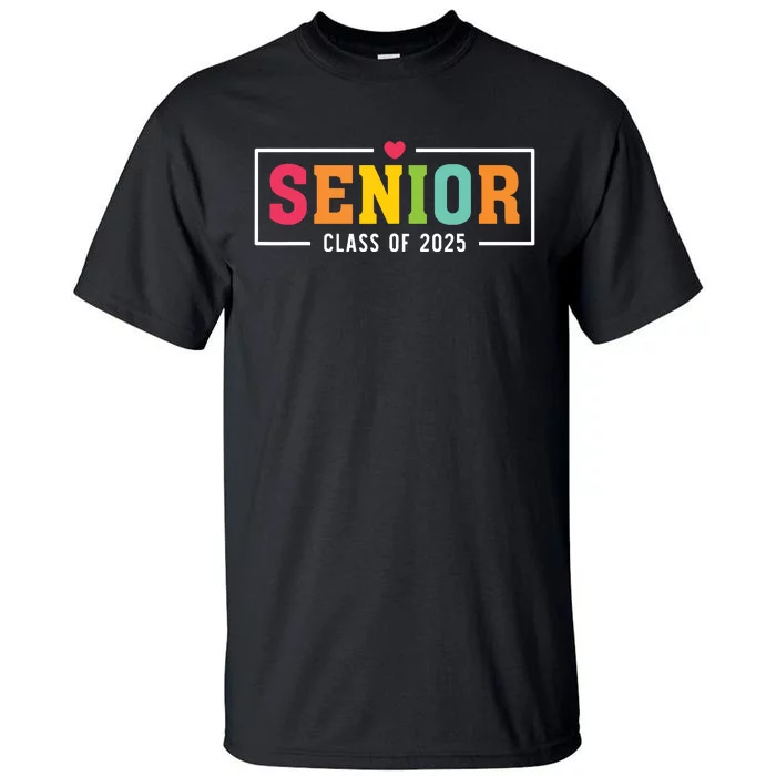 Senior 2025 Class Of 2025 For College High School Senior Tall T-Shirt