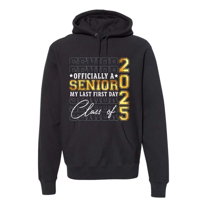 Senior 2025 Graduation My Last First Day Of Class Of 2025 Premium Hoodie