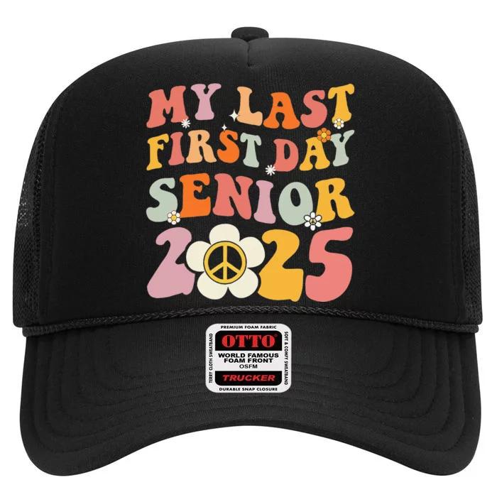 Senior 2025 My First Last Day College Graduation Year High Crown Mesh Trucker Hat