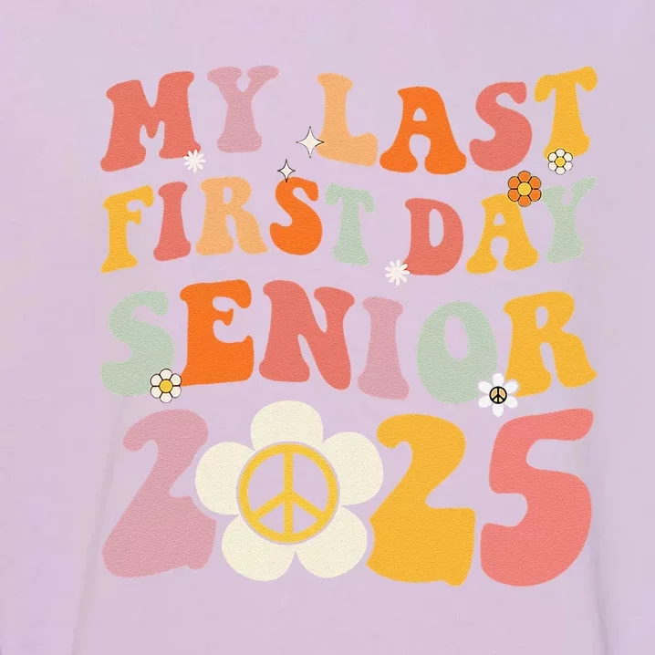 Senior 2025 My First Last Day College Graduation Year Garment-Dyed Sweatshirt