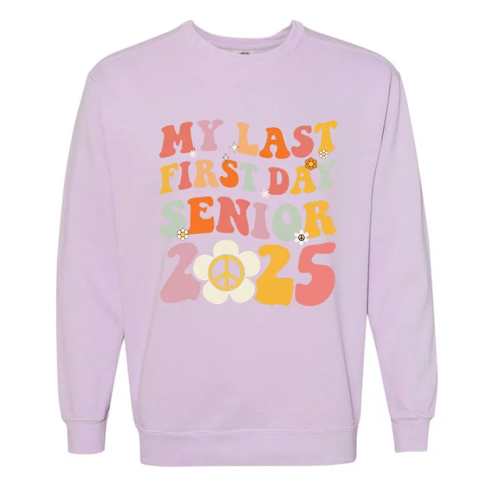 Senior 2025 My First Last Day College Graduation Year Garment-Dyed Sweatshirt