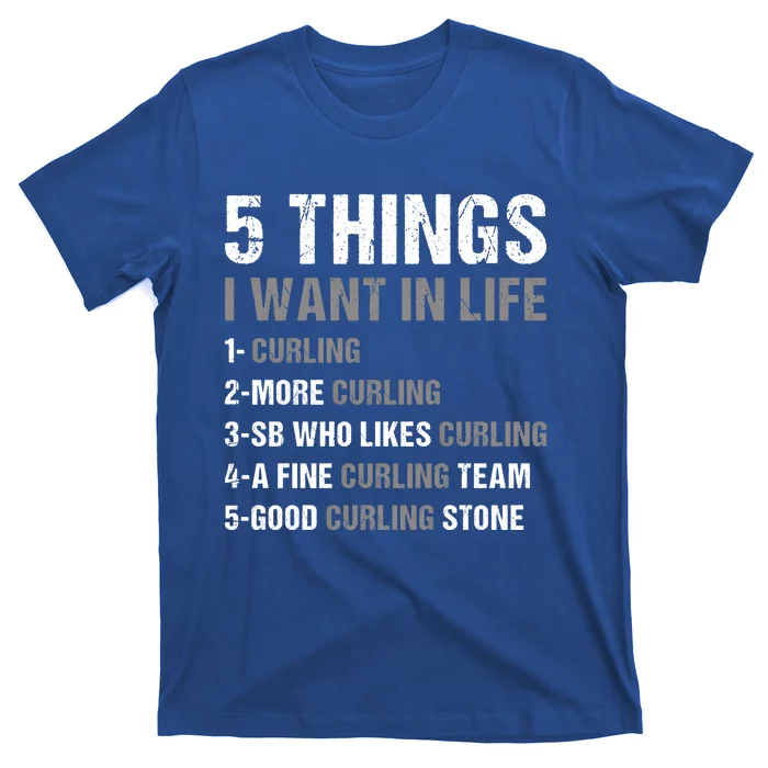 Sport 5 Things I Want In Life Curling Great Gift T-Shirt