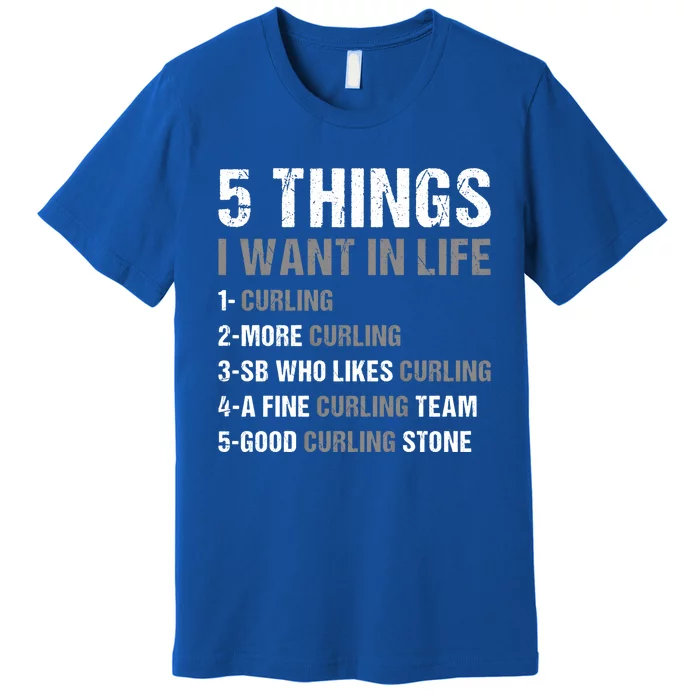 Sport 5 Things I Want In Life Curling Great Gift Premium T-Shirt