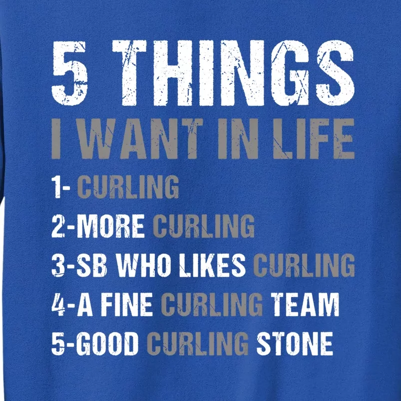 Sport 5 Things I Want In Life Curling Great Gift Tall Sweatshirt