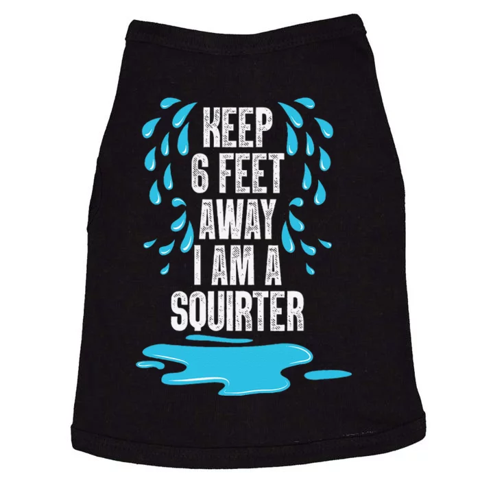 Stay 6 Feet Away I Am A Squirter Funny Squirt Doggie Tank