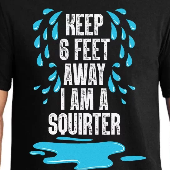 Stay 6 Feet Away I Am A Squirter Funny Squirt Pajama Set