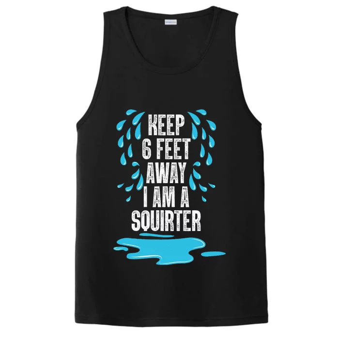 Stay 6 Feet Away I Am A Squirter Funny Squirt Performance Tank