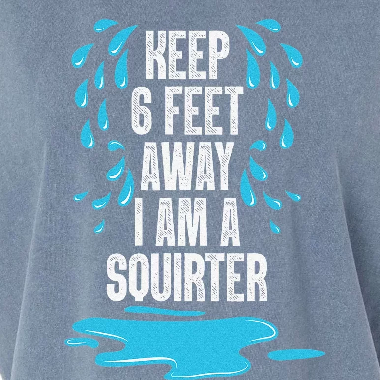 Stay 6 Feet Away I Am A Squirter Funny Squirt Garment-Dyed Women's Muscle Tee