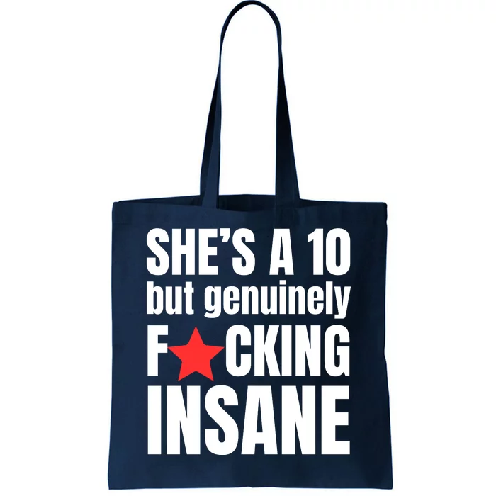 She’s A 10 But Genuinely Fucking Insane Tote Bag