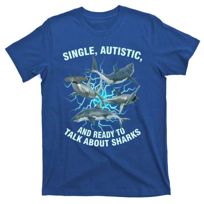 Single Autistic And Ready To Talk About Sharks T-Shirt