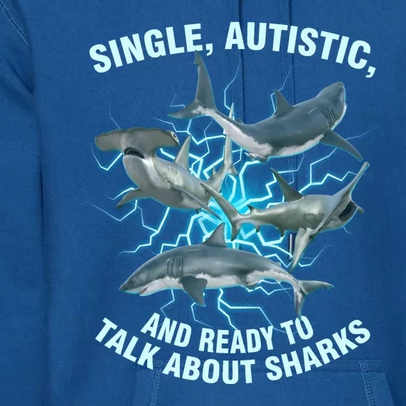 Single Autistic And Ready To Talk About Sharks Premium Hoodie