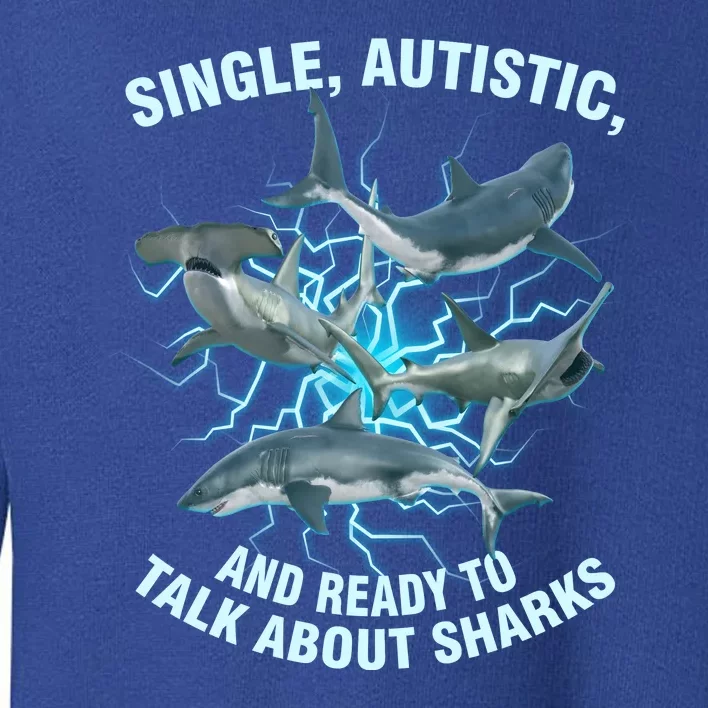 Single Autistic And Ready To Talk About Sharks Toddler Sweatshirt