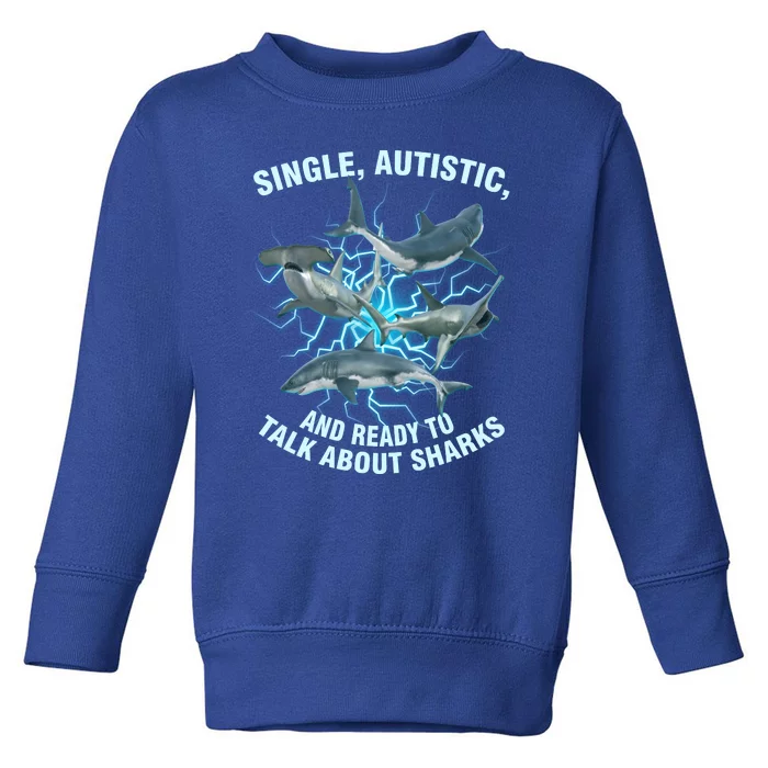 Single Autistic And Ready To Talk About Sharks Toddler Sweatshirt