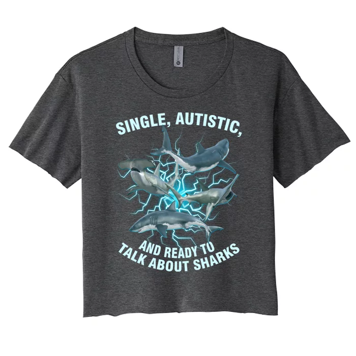 Single Autistic And Ready To Talk About Sharks Women's Crop Top Tee