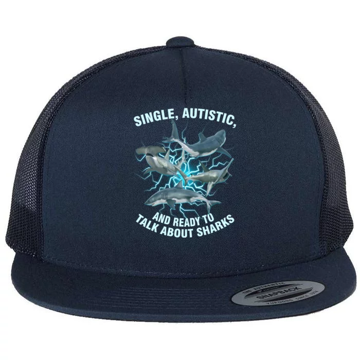 Single Autistic And Ready To Talk About Sharks Flat Bill Trucker Hat