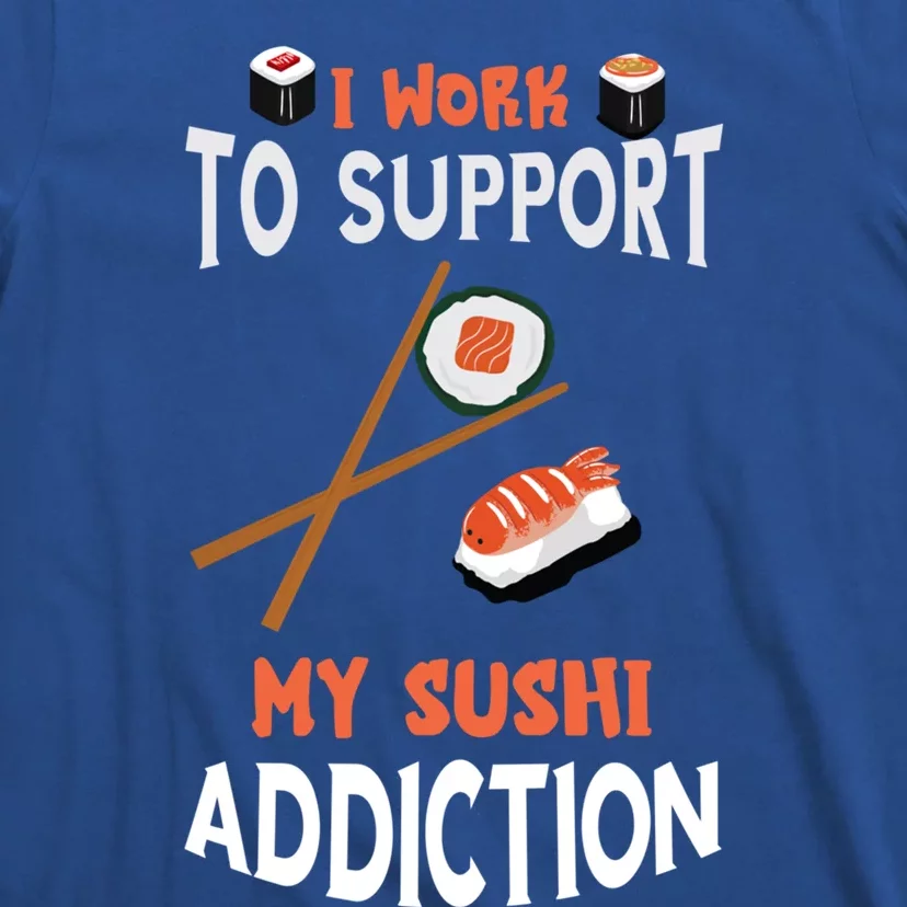 Sushi Addiction Asian Food Japanese Foodie Sushi Lover Cool Gift T-Shirt