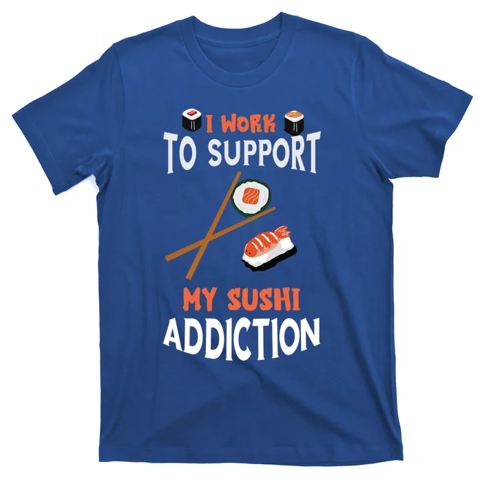 Sushi Addiction Asian Food Japanese Foodie Sushi Lover Cool Gift T-Shirt