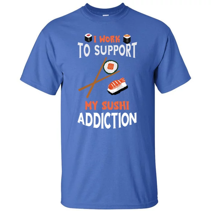 Sushi Addiction Asian Food Japanese Foodie Sushi Lover Cool Gift Tall T-Shirt