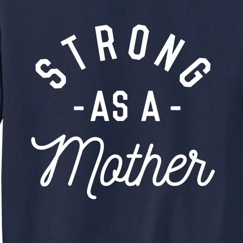 Strong As A Mother Mothers Day Gift Baby Shower Tall Sweatshirt