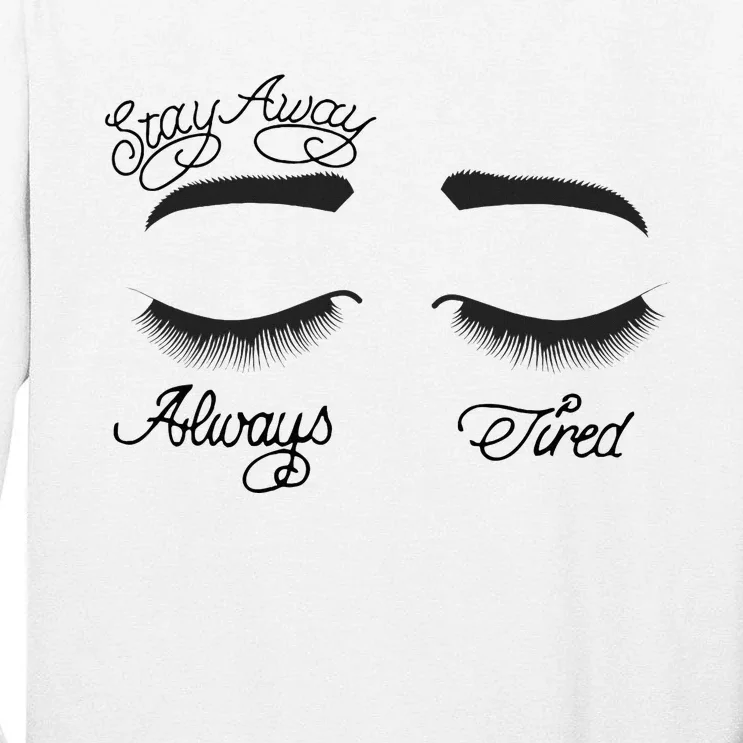 Stay Away Always Tired Tall Long Sleeve T-Shirt